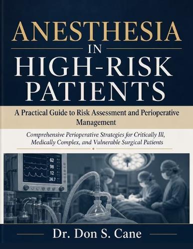 Anesthesia in High-Risk Patients: A Practical Guide to Risk Assessment and Perioperative Management