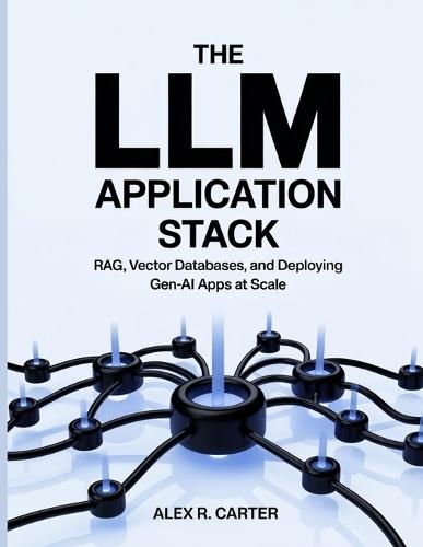 The LLM Application Stack: RAG, Vector Databases, and Deploying Gen-AI Apps at Scale