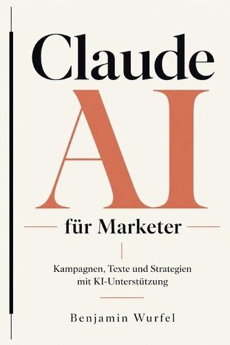 Claude AI für Marketer: Kampagnen, Texte und Strategien mit KI-Unterstützung