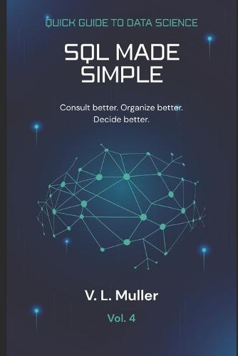 SQL Made Simple: Consult better. Organize better. Decide better.