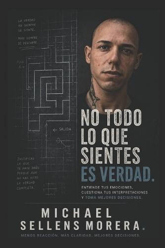 No Todo Lo Que Sientes Es Verdad.