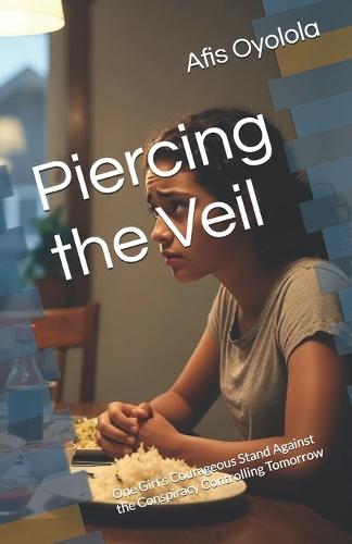 Piercing the Veil: One Girl's Courageous Stand Against the Conspiracy Controlling Tomorrow