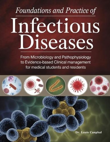 Foundations and Practice of Infectious Diseases: From Microbiology and Pathophysiology to Evidence-Based Clinical Management for Medical Students and Residents