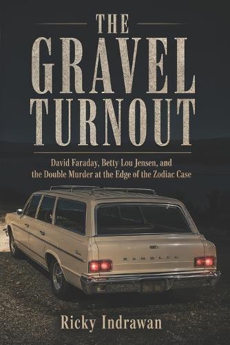 The Gravel Turnout: David Faraday, Betty Lou Jensen, and the Double Murder at the Edge of the Zodiac Case