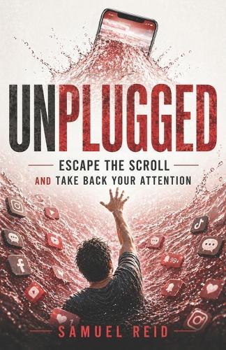 Unplugged: Escape the Scroll and Take Back Your Attention