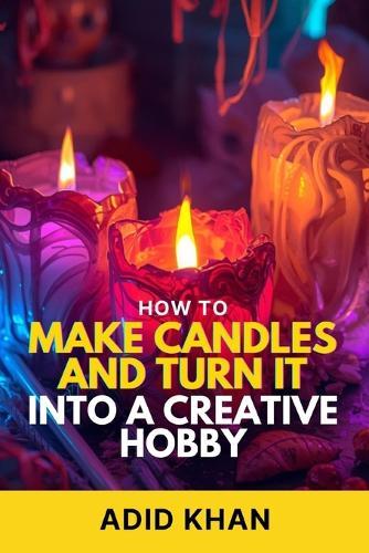 How to Make Candles and Turn It into a Creative Hobby
