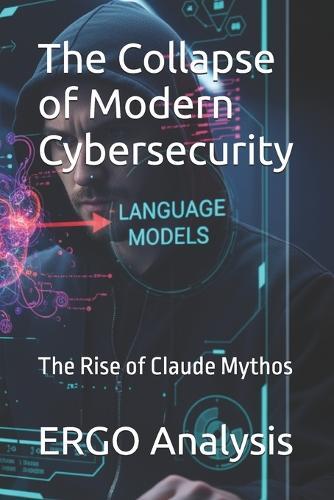 The Collapse of Modern Cybersecurity: The Rise of Claude Mythos