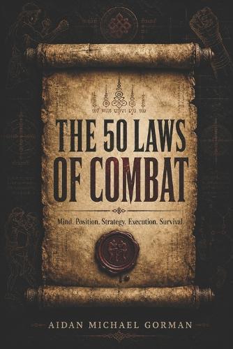 The 50 Laws of Combat: A Fighter's Manual for Strategy, Discipline, and Survival