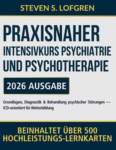 Praxisnaher Intensivkurs Psychiatrie und Psychotherapie: Grundlagen, Diagnostik & Behandlung psychischer Störungen - ICD-orientiert für Weiterbildung