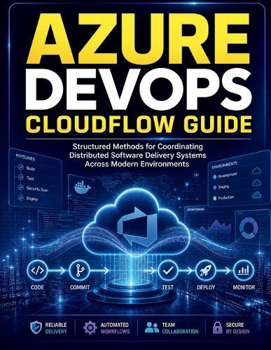 Azure DevOps CloudFlow Guide: Structured Methods for Coordinating Distributed Software Delivery Systems Across Modern Environments