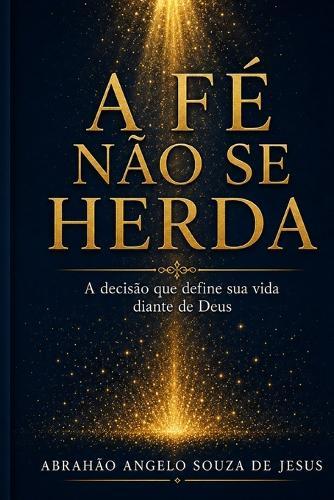 A Fé Não Se Herda: A Decisão Que Define Sua Vida Diante de Deus