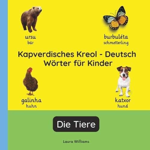 Kapverdisches Kreol - Deutsch Wörter für Kinder - Die Tiere: Kapverdisches Kreol Lernen für Kinder und Anfänger - Zweisprachiges Bilderbuch auf Kapverdisches Kreol mit deutschen Übersetzungen