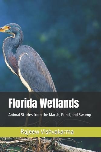 Florida Wetlands: Animal Stories from the Marsh, Pond, and Swamp
