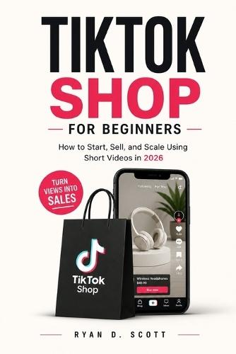 TikTok Shop for Beginners: How to Start, Sell, and Scale Using Short Videos in 2026