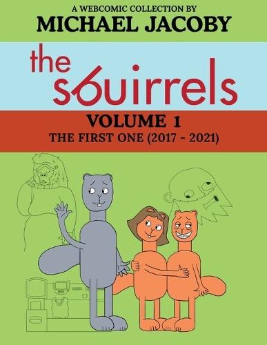 The Sbuirrels, Volume 1: The First One (2017 - 2021): A Surreal Comedy Webcomic Collection Featuring Ryan, Mary & Ed