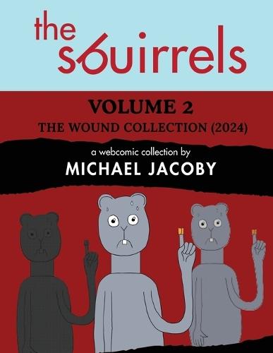 The Sbuirrels, Volume 2: The Wound Collection (2024): A Surreal Comedy Webcomic Collection Featuring Ryan, Mary & Ed