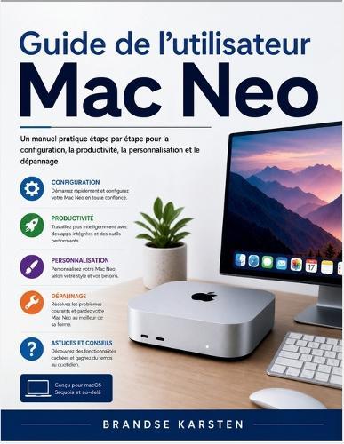 Guide de l'utilisateur Mac Neo: Un manuel pratique étape par étape pour la configuration, la productivité, la personnalisation et le dépannage