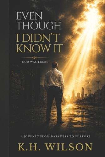 Even Though I Didn'y Know It: God Was There