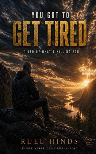You Got to Get Tired: Tired of What's Killing You