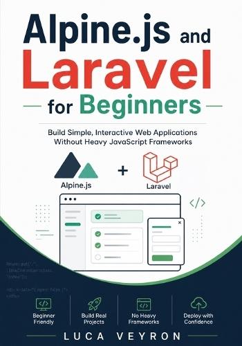 Alpine.js and Laravel for Beginners: Build Simple, Interactive Web Applications Without Heavy JavaScript Frameworks