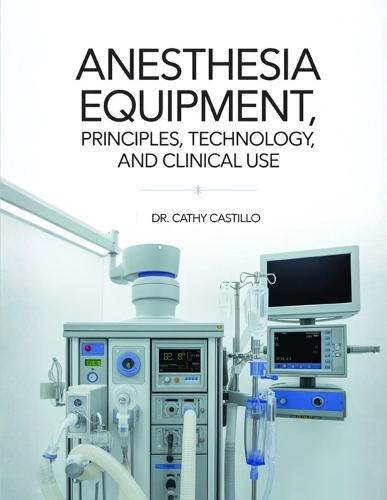 Anesthesia Equipment: Principles, Technology, and Clinical Use