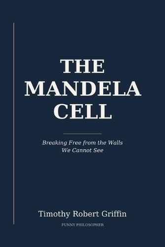 The Mandela Cell: Breaking Free from the Walls We Cannot See