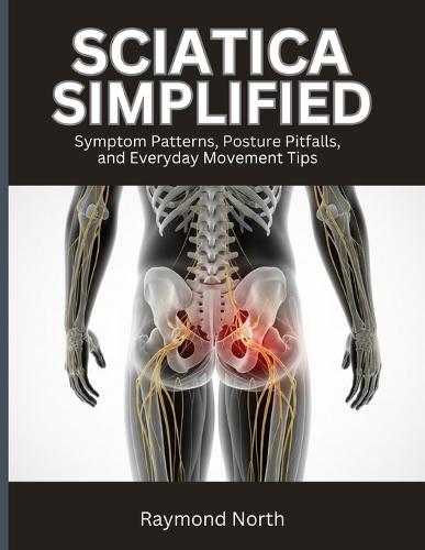 Sciatica Simplified: Symptom Patterns, Posture Pitfalls, and Everyday Movement Tips