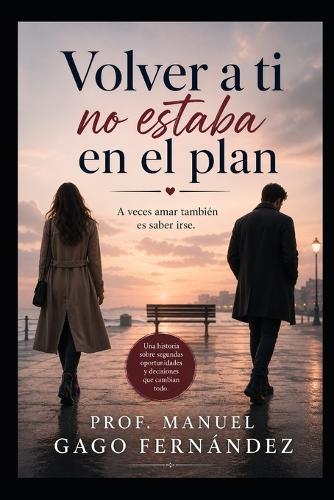 Volver a Ti No Estaba En El Plan: A veces amar también es saber irse