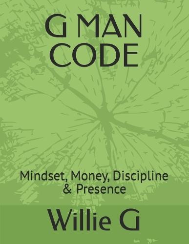 The G Man Code: Mindset, Money, Discipline & Presence