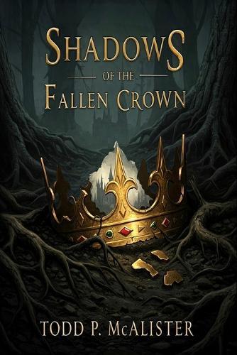 Shadows of the Fallen Crown: A Novel of Power, Betrayal, and Redemption