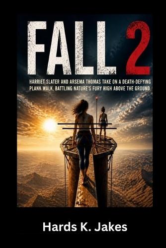 Fall 2: Harriet Slater and Arsema Thomas Take on a Death-Defying Plank Walk, Battling Nature's Fury High Above the Ground