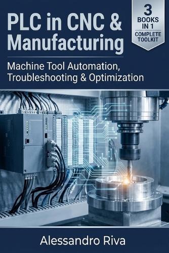PLC in CNC & Manufacturing: Machine Tool Automation, Troubleshooting & Optimization
