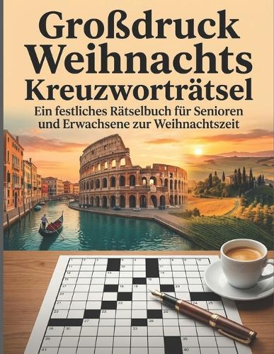 Großdruck Weihnachts Kreuzworträtsel: Ein festliches Rätselbuch für Senioren und Erwachsene zur Weihnachtszeit