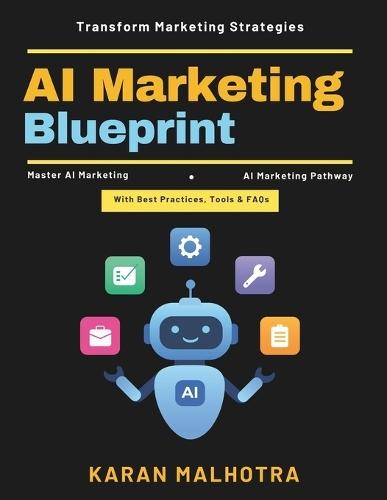 AI Marketing Blueprint: AI Marketing Revolution Smart Marketing Systems Machine Learning in Marketing AI Customer Experience Digital Transformation Personalized Marketing Strategies