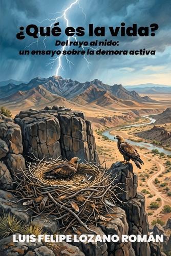 ¿Qué es la vida?: Del rayo al nido: un ensayo sobre la demora activa