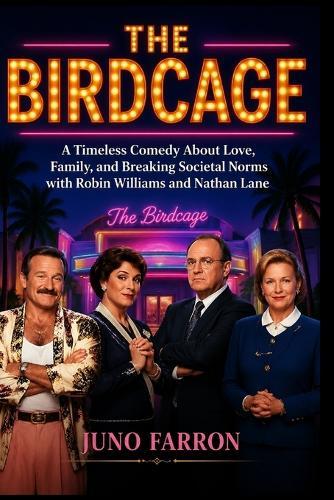 The Birdcage: A Timeless Comedy About Love, Family, and Breaking Societal Norms with Robin Williams and Nathan Lane