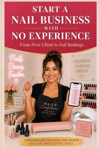 Start a Nail Business with No Experience: From First Client to Full Bookings