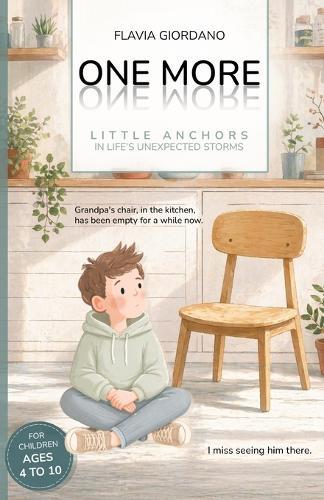 One More - Little Anchors in Life's Unexpected Storms: A Read-Aloud Picture Book to Help Children Navigate Loss, Change and Big Feelings