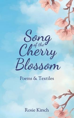 Song of the Cherry Blossom: A book of poetry with textiles