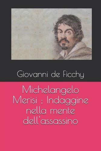 Michelangelo Merisi; Indaggine nella mente dell'assassino