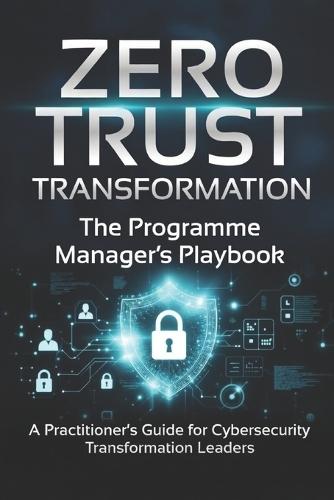 Zero Trust Transformation: The Programme Manager's Playbook
