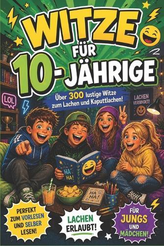 Witze für 10 Jährige: Über 300 lustige Witze für Schule, Freizeit und Familie