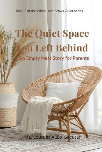 The Quiet Space You Left Behind: An Empty Nest Story for Parents