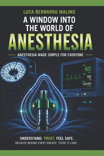 A Window Into the World of Anesthesia: Anesthesia Made Simple for Everyone