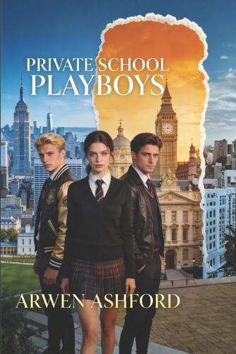 Private School Playboys: A Billionaire Campus Romance of Betrayal, Revenge, Royal Secrets, and a Love Worth Risking Everything For