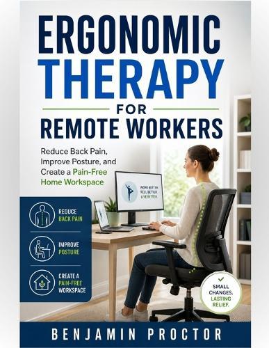 Ergonomic Therapy for Remote Workers: Reduce Back Pain, Improve Posture, and Create a Pain-Free Home Workspace