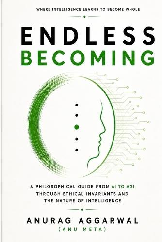 The Endless Becoming: A Philosophical Guide from AI to AGI Through Ethical Invariants and the Nature of Intelligence