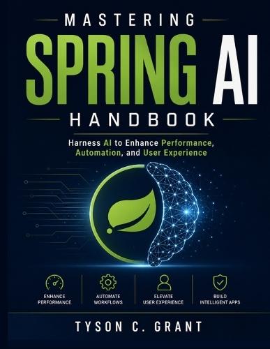 Mastering Spring AI Handbook: Harness AI to Enhance Performance, Automation, and User Experience