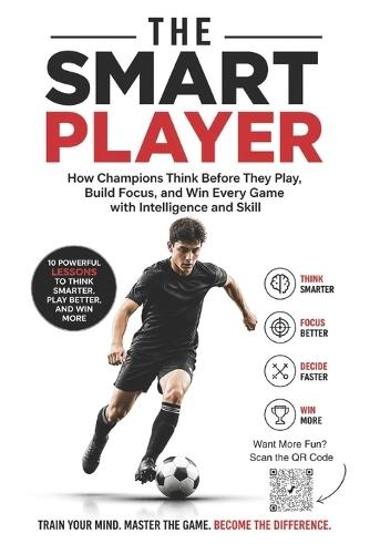 The Smart Player: How Champions Think Before They Play, Build Focus and Win Every Game with Intelligence and Skill confidence building for young athletes