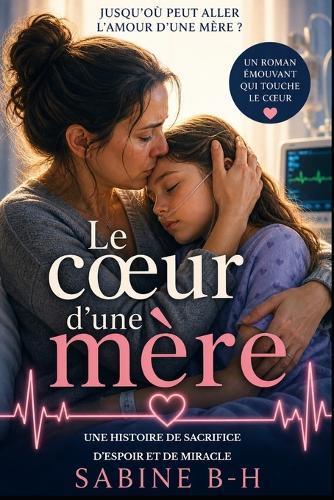 Le coeur d'une mère: Jusqu'où peut aller l'Amour d'une mère ?